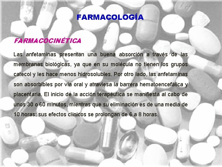 FARMACOLOGÍA FARMACOCINÉTICA Las anfetaminas presentan una buena absorción a través de las membranas biológicas,