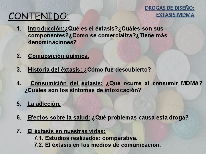 CONTENIDO: DROGAS DE DISEÑO: ÉXTASIS-MDMA 1. Introducción: ¿Qué es el éxtasis? ¿Cuáles son sus