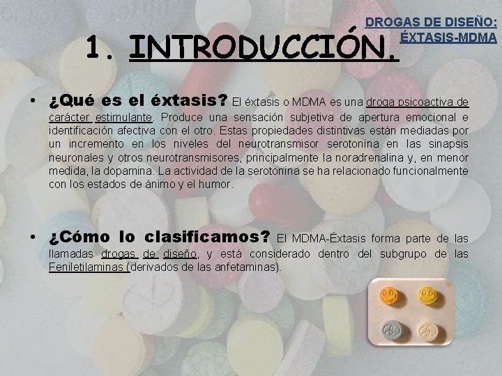 DROGAS DE DISEÑO: ÉXTASIS-MDMA 1. INTRODUCCIÓN. • ¿Qué es el éxtasis? El éxtasis o