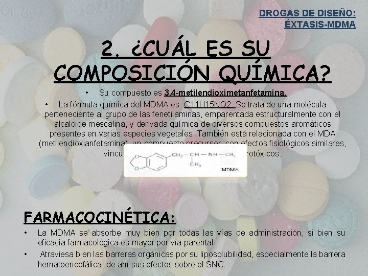 DROGAS DE DISEÑO: ÉXTASIS-MDMA 2. ¿CUÁL ES SU COMPOSICIÓN QUÍMICA? • Su compuesto es