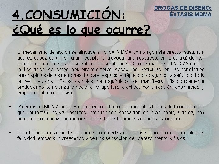 4. CONSUMICIÓN: ¿Qué es lo que ocurre? DROGAS DE DISEÑO: ÉXTASIS-MDMA • El mecanismo