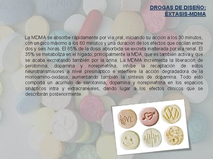 DROGAS DE DISEÑO: ÉXTASIS-MDMA La MDMA se absorbe rápidamente por vía oral, iniciando su
