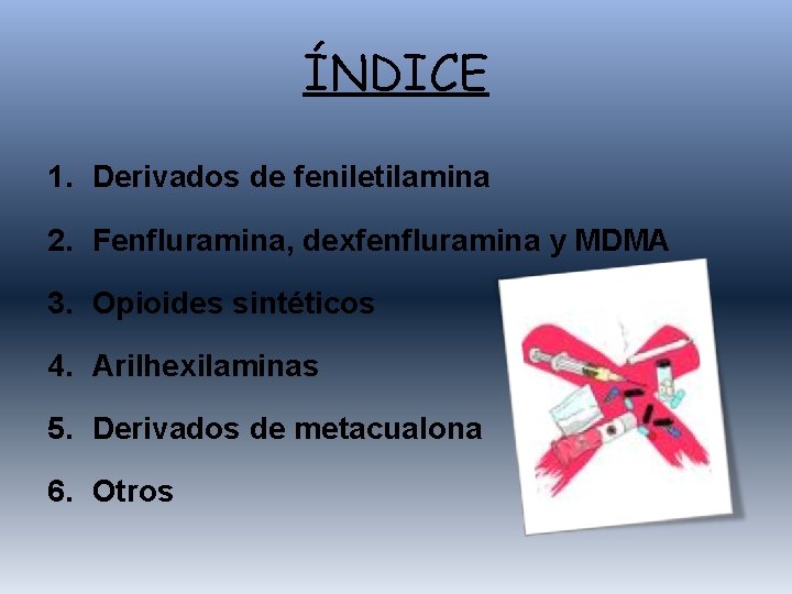ÍNDICE 1. Derivados de feniletilamina 2. Fenfluramina, dexfenfluramina y MDMA 3. Opioides sintéticos 4.