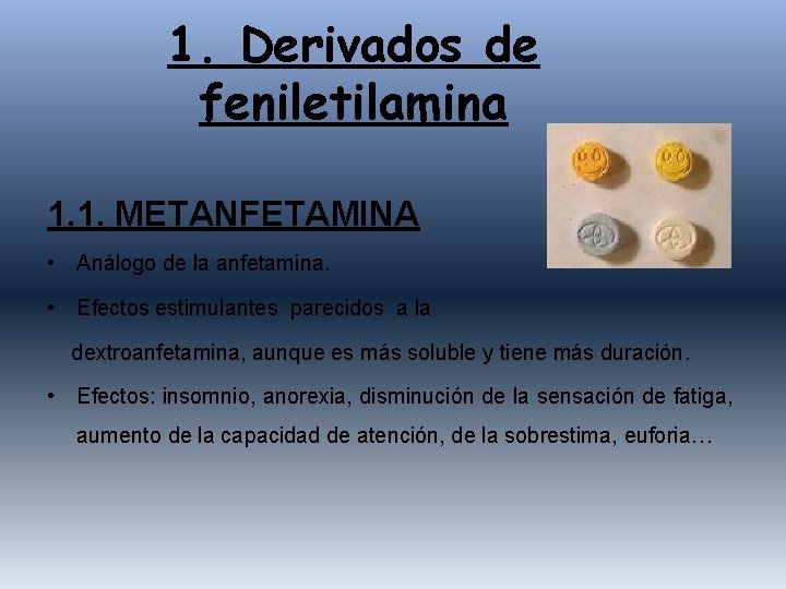 1. Derivados de feniletilamina 1. 1. METANFETAMINA • Análogo de la anfetamina. • Efectos