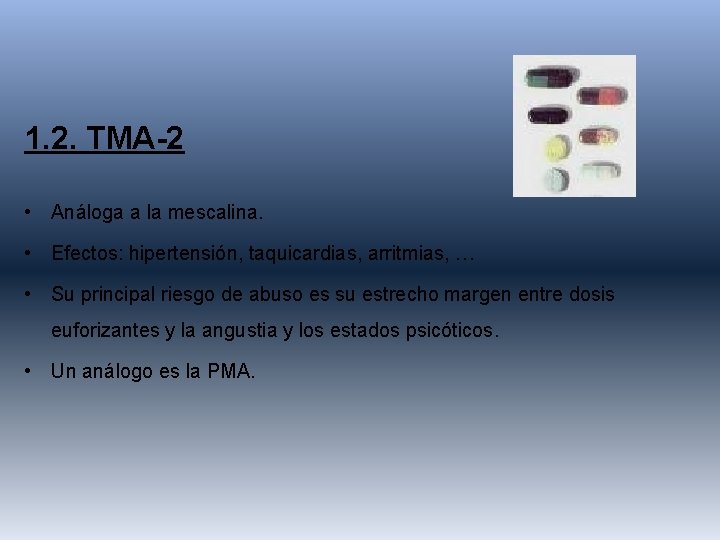 1. 2. TMA-2 • Análoga a la mescalina. • Efectos: hipertensión, taquicardias, arritmias, …