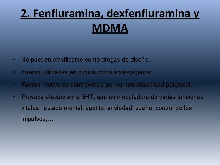 2. Fenfluramina, dexfenfluramina y MDMA • No pueden clasificarse como drogas de diseño. •