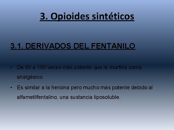 3. Opioides sintéticos 3. 1. DERIVADOS DEL FENTANILO • De 80 a 100 veces