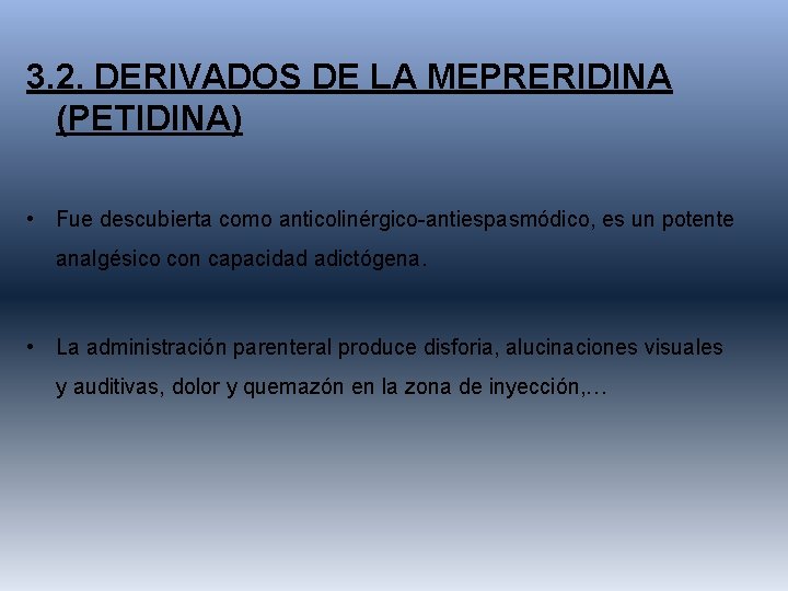 3. 2. DERIVADOS DE LA MEPRERIDINA (PETIDINA) • Fue descubierta como anticolinérgico-antiespasmódico, es un
