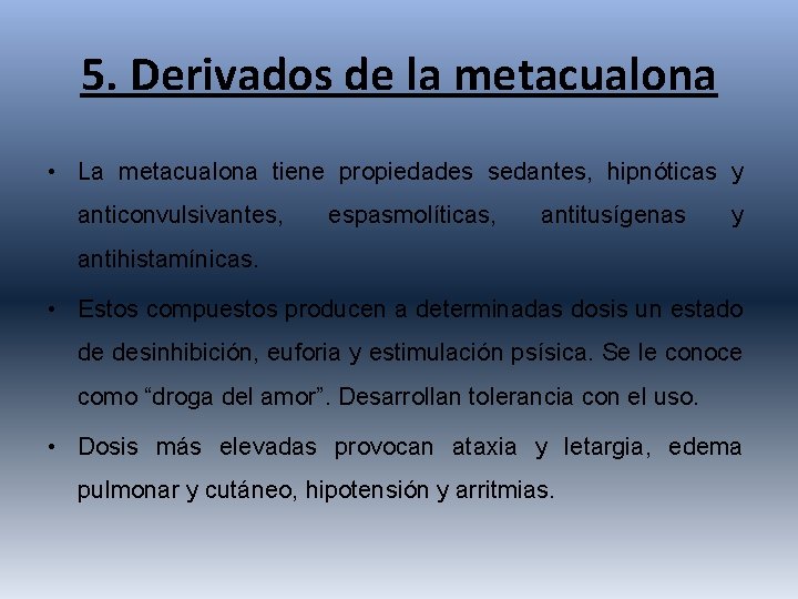 5. Derivados de la metacualona • La metacualona tiene propiedades sedantes, hipnóticas y anticonvulsivantes,