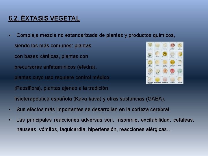 6. 2. ÉXTASIS VEGETAL • Compleja mezcla no estandarizada de plantas y productos químicos,