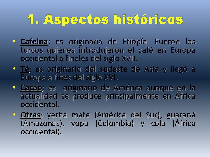 1. Aspectos históricos • Cafeína: es originaria de Etiopía. Fueron los turcos quienes introdujeron