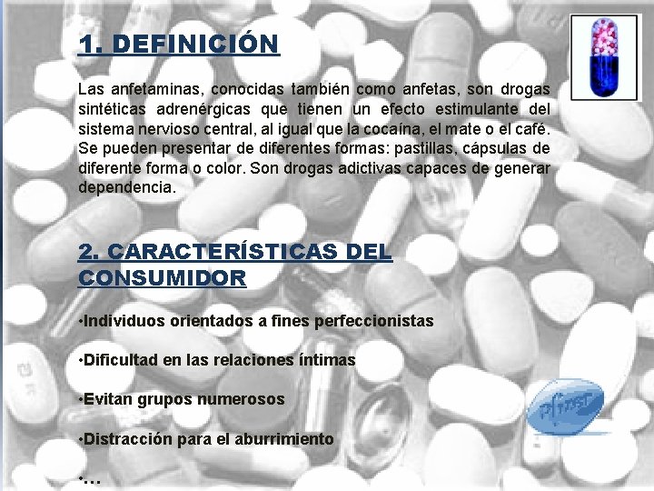 1. DEFINICIÓN Las anfetaminas, conocidas también como anfetas, son drogas sintéticas adrenérgicas que tienen