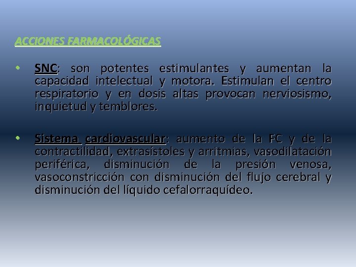 ACCIONES FARMACOLÓGICAS • SNC: son potentes estimulantes y aumentan la capacidad intelectual y motora.