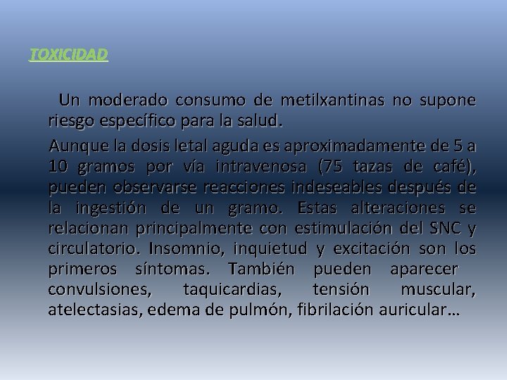 TOXICIDAD Un moderado consumo de metilxantinas no supone riesgo específico para la salud. Aunque