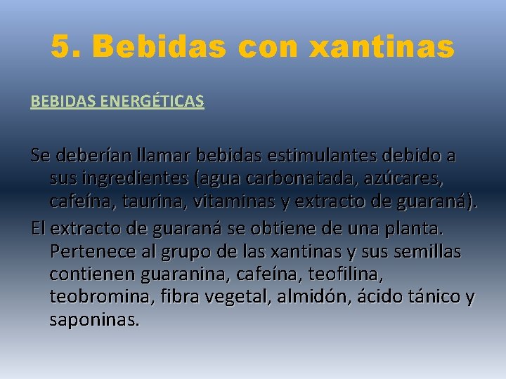 5. Bebidas con xantinas BEBIDAS ENERGÉTICAS Se deberían llamar bebidas estimulantes debido a sus