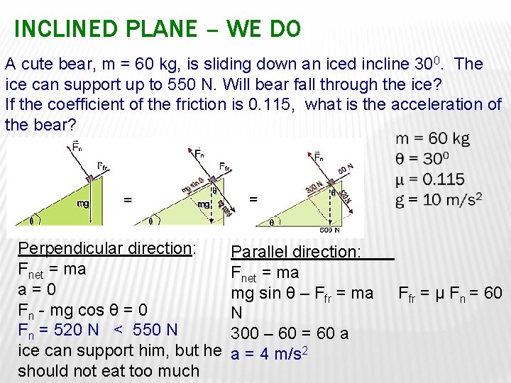 INCLINED PLANE – WE DO A cute bear, m = 60 kg, is sliding
