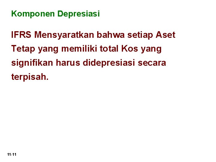 Komponen Depresiasi IFRS Mensyaratkan bahwa setiap Aset Tetap yang memiliki total Kos yang signifikan