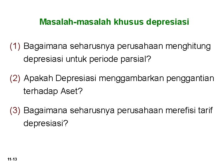 Masalah-masalah khusus depresiasi (1) Bagaimana seharusnya perusahaan menghitung depresiasi untuk periode parsial? (2) Apakah