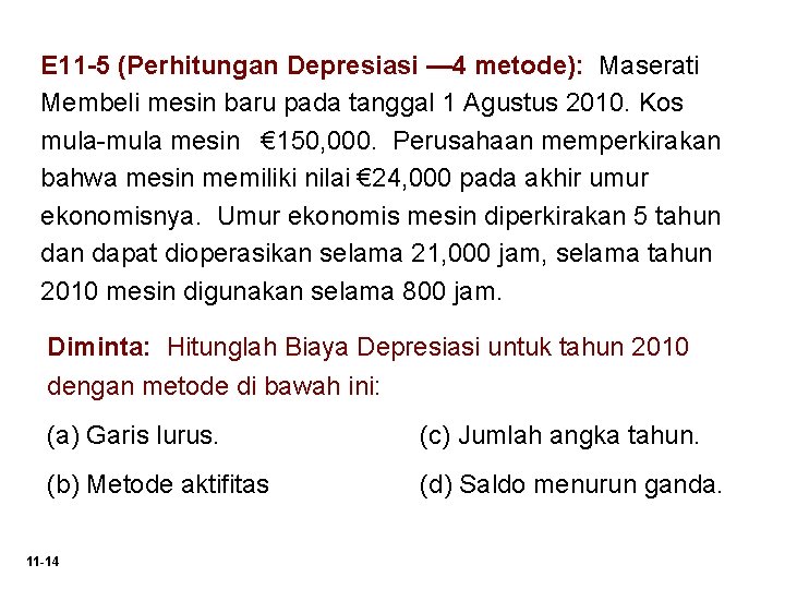 E 11 -5 (Perhitungan Depresiasi — 4 metode): Maserati Membeli mesin baru pada tanggal