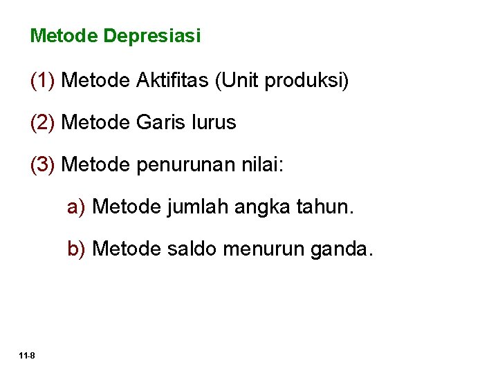 Metode Depresiasi (1) Metode Aktifitas (Unit produksi) (2) Metode Garis lurus (3) Metode penurunan