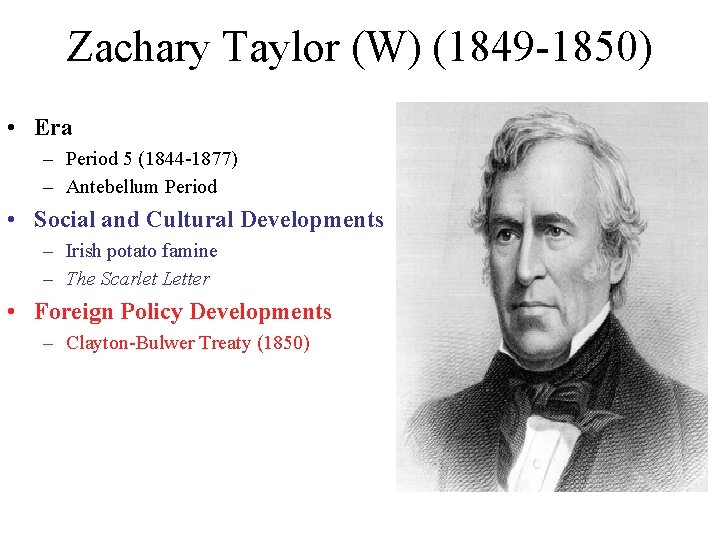 Zachary Taylor (W) (1849 -1850) • Era – Period 5 (1844 -1877) – Antebellum