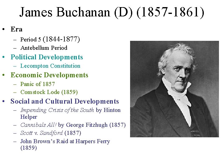 James Buchanan (D) (1857 -1861) • Era – Period 5 (1844 -1877) – Antebellum