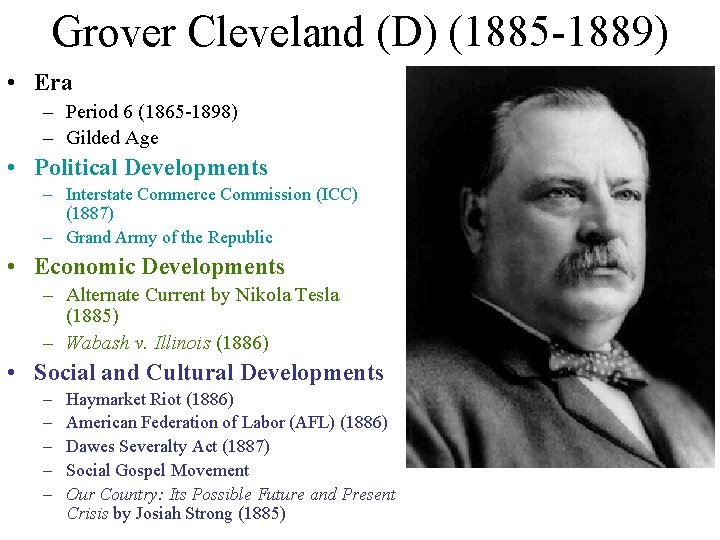 Grover Cleveland (D) (1885 -1889) • Era – Period 6 (1865 -1898) – Gilded