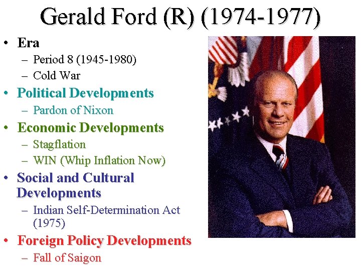Gerald Ford (R) (1974 -1977) • Era – Period 8 (1945 -1980) – Cold