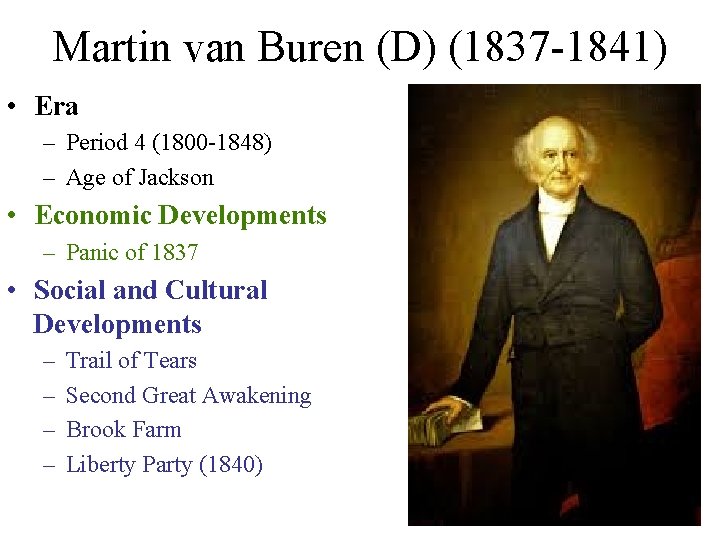 Martin van Buren (D) (1837 -1841) • Era – Period 4 (1800 -1848) –