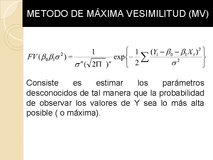METODO DE MÁXIMA VESIMILITUD (MV) Consiste es estimar los parámetros desconocidos de tal manera METODO DE MÁXIMA VESIMILITUD (MV) Consiste es estimar los parámetros desconocidos de tal manera