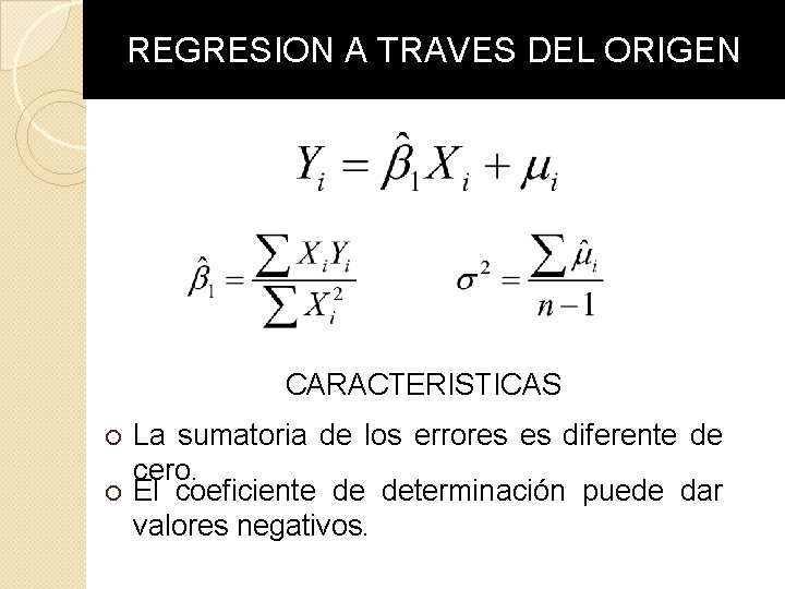 REGRESION A TRAVES DEL ORIGEN CARACTERISTICAS ¡ ¡ La sumatoria de los errores es REGRESION A TRAVES DEL ORIGEN CARACTERISTICAS ¡ ¡ La sumatoria de los errores es
