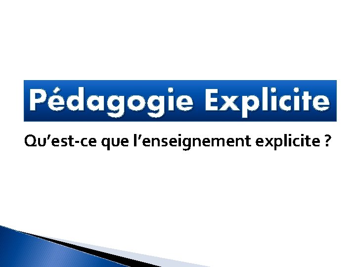 Pédagogie Explicite Qu’est-ce que l’enseignement explicite ? 