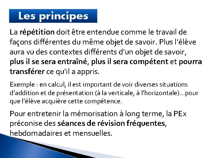 Les principes La répétition doit être entendue comme le travail de façons différentes du