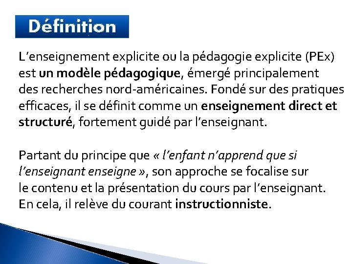 Définition L’enseignement explicite ou la pédagogie explicite (PEx) est un modèle pédagogique, émergé principalement