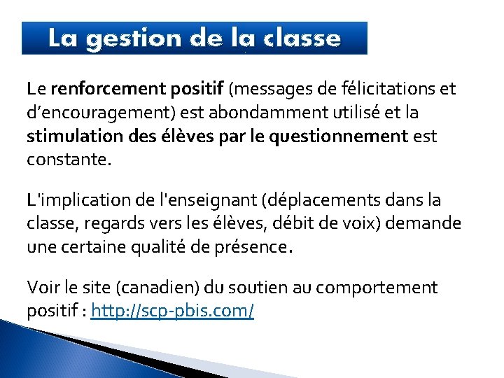 La gestion de la classe Le renforcement positif (messages de félicitations et d’encouragement) est