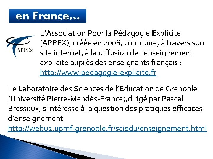 en France… L’Association Pour la Pédagogie Explicite (APPEX), créée en 2006, contribue, à travers