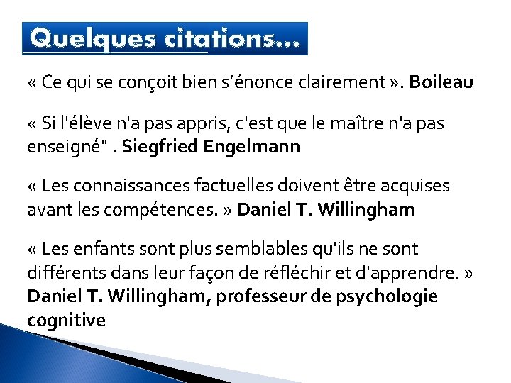 Quelques citations… « Ce qui se conçoit bien s’énonce clairement » . Boileau «