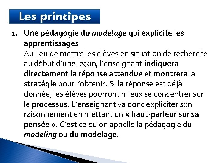 Les principes 1. Une pédagogie du modelage qui explicite les apprentissages Au lieu de