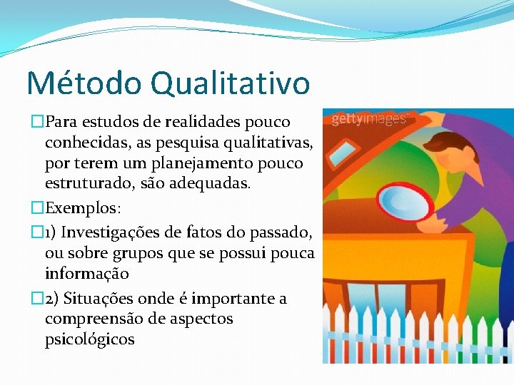 Método Qualitativo �Para estudos de realidades pouco conhecidas, as pesquisa qualitativas, por terem um