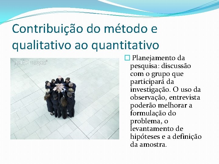 Contribuição do método e qualitativo ao quantitativo � Planejamento da pesquisa: discussão com o