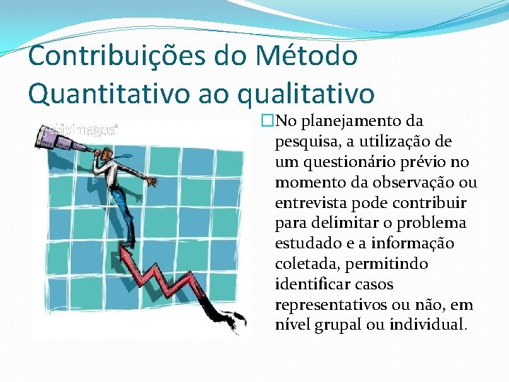 Contribuições do Método Quantitativo ao qualitativo �No planejamento da pesquisa, a utilização de um