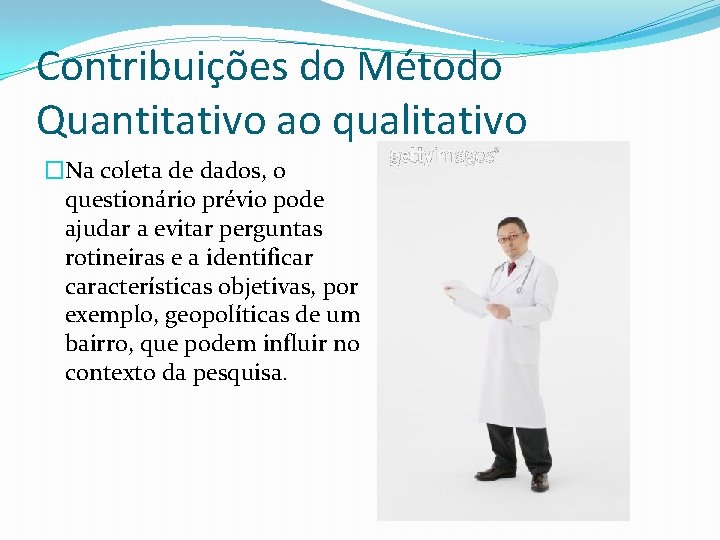 Contribuições do Método Quantitativo ao qualitativo �Na coleta de dados, o questionário prévio pode