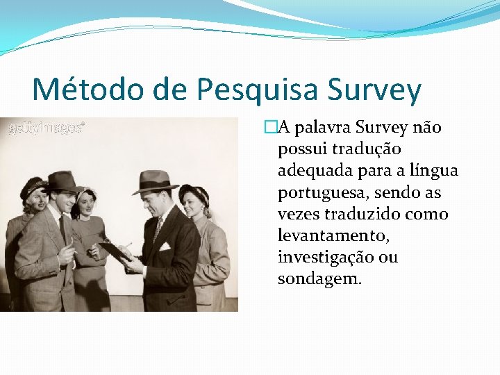 Método de Pesquisa Survey �A palavra Survey não possui tradução adequada para a língua