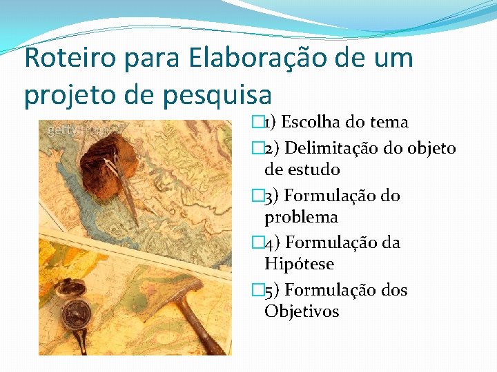 Roteiro para Elaboração de um projeto de pesquisa � 1) Escolha do tema �