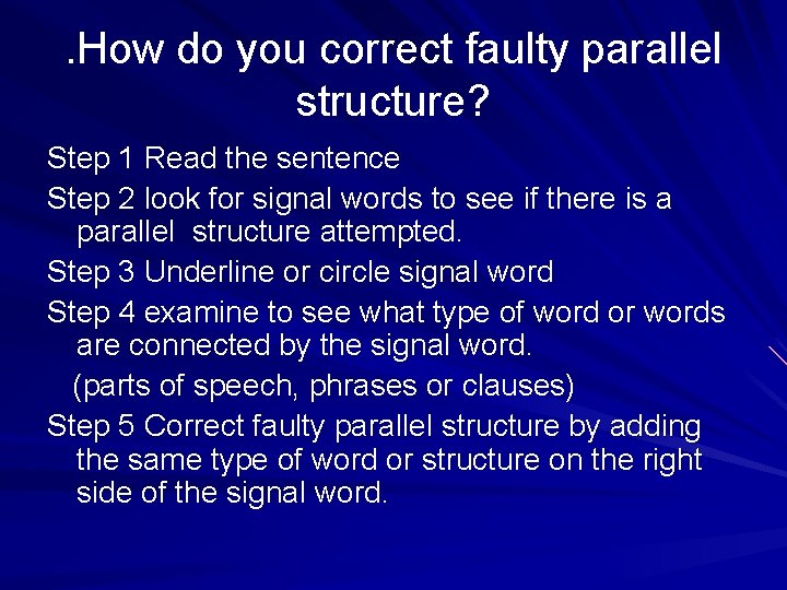 . How do you correct faulty parallel structure? Step 1 Read the sentence Step