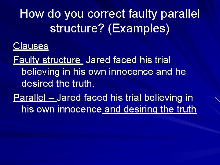 How do you correct faulty parallel structure? (Examples) Clauses Faulty structure Jared faced his