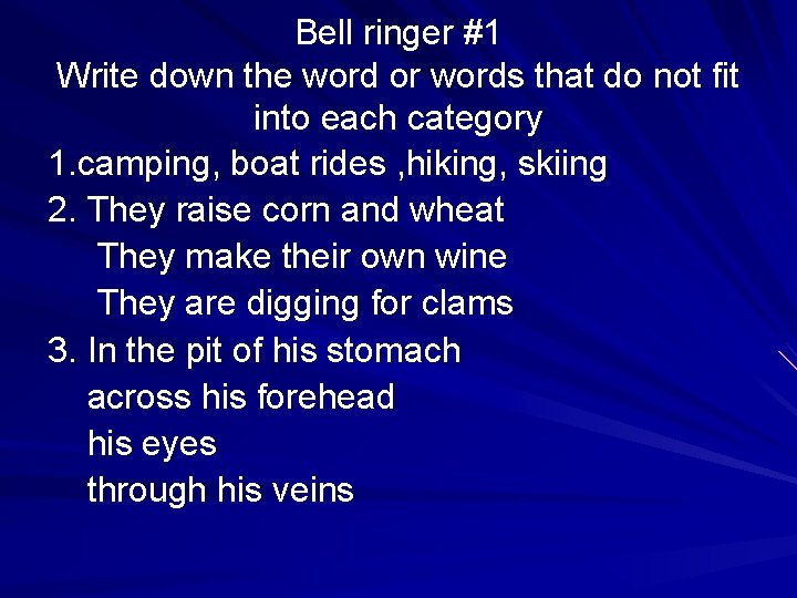 Bell ringer #1 Write down the word or words that do not fit into