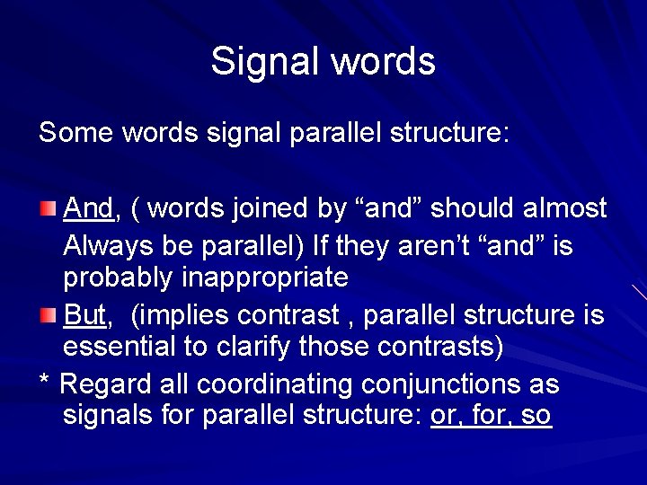 Signal words Some words signal parallel structure: And, ( words joined by “and” should