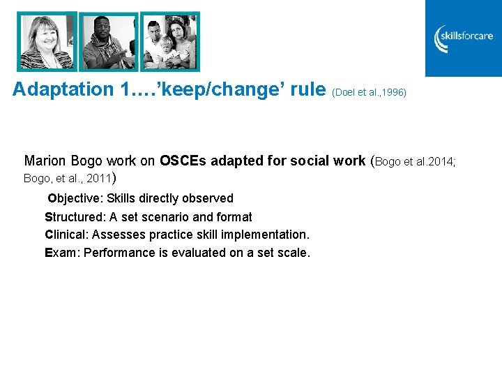 Adaptation 1…. ’keep/change’ rule (Doel et al. , 1996) Marion Bogo work on OSCEs Adaptation 1…. ’keep/change’ rule (Doel et al. , 1996) Marion Bogo work on OSCEs