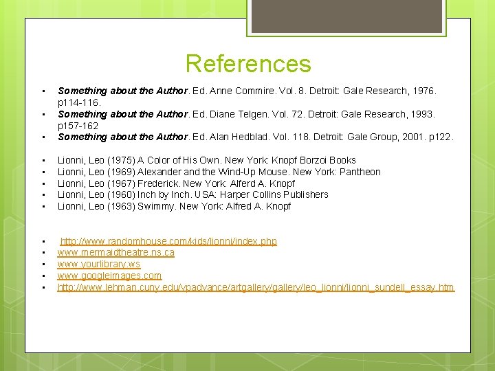 References • • • Something about the Author. Ed. Anne Commire. Vol. 8. Detroit: